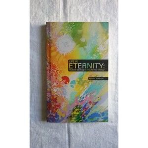 Life in Eternity Human Beings in the Spirit World by Kerry Pobanz 2012 Paperback